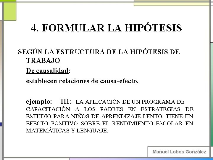 4. FORMULAR LA HIPÓTESIS SEGÚN LA ESTRUCTURA DE LA HIPÓTESIS DE TRABAJO De causalidad: