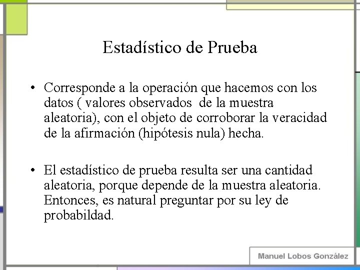 Estadístico de Prueba • Corresponde a la operación que hacemos con los datos (