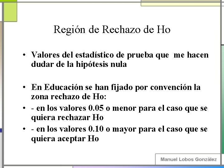 Región de Rechazo de Ho • Valores del estadístico de prueba que me hacen