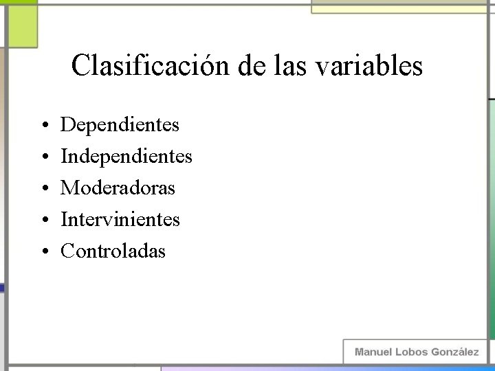 Clasificación de las variables • • • Dependientes Independientes Moderadoras Intervinientes Controladas 