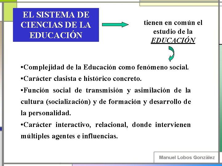 EL SISTEMA DE CIENCIAS DE LA EDUCACIÓN tienen en común el estudio de la