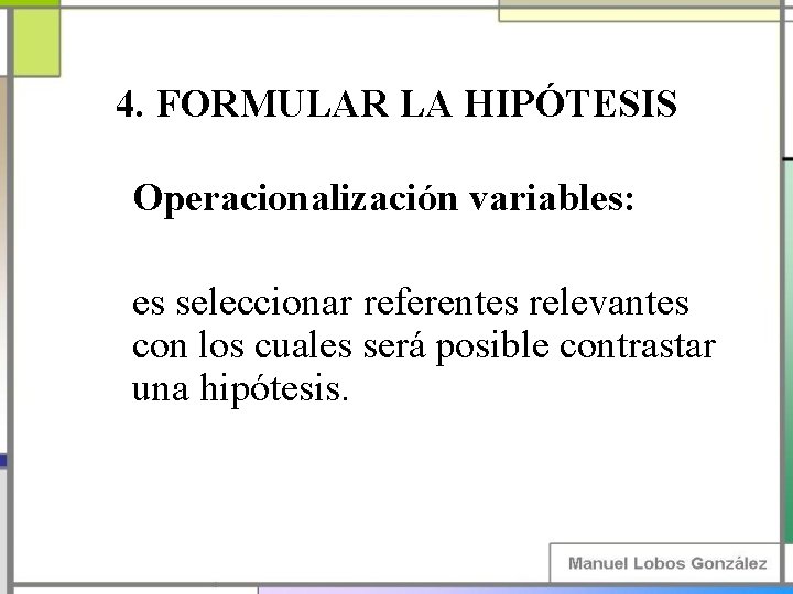 4. FORMULAR LA HIPÓTESIS Operacionalización variables: es seleccionar referentes relevantes con los cuales será