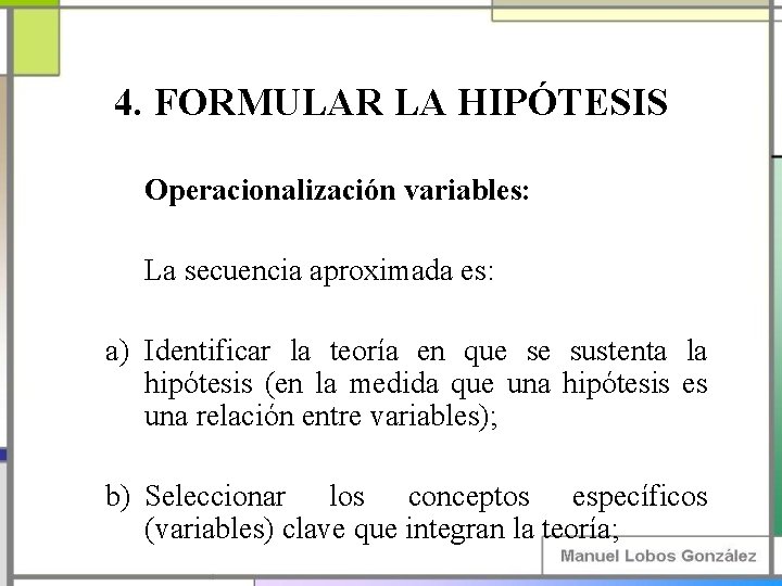 4. FORMULAR LA HIPÓTESIS Operacionalización variables: La secuencia aproximada es: a) Identificar la teoría