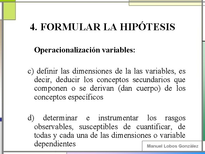 4. FORMULAR LA HIPÓTESIS Operacionalización variables: c) definir las dimensiones de la las variables,