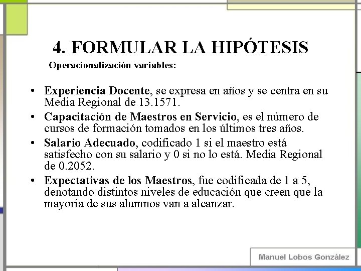 4. FORMULAR LA HIPÓTESIS Operacionalización variables: • Experiencia Docente, se expresa en años y