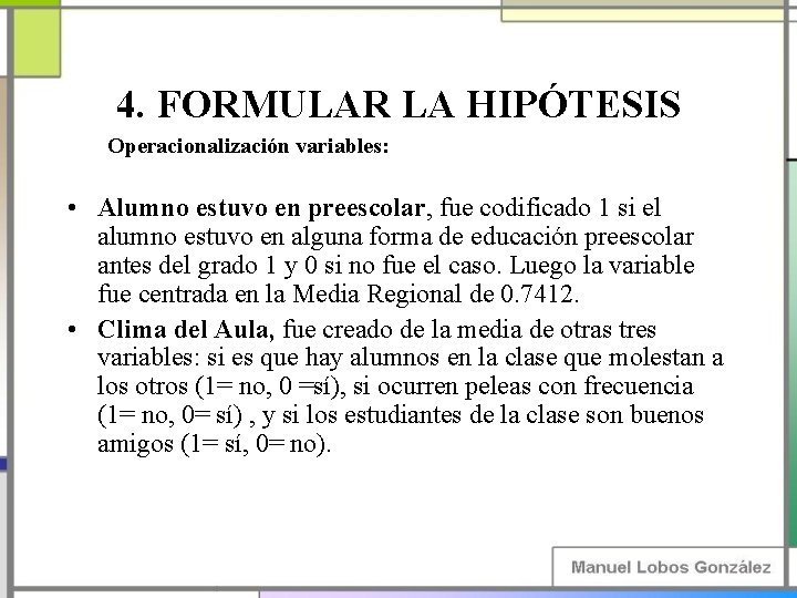 4. FORMULAR LA HIPÓTESIS Operacionalización variables: • Alumno estuvo en preescolar, fue codificado 1