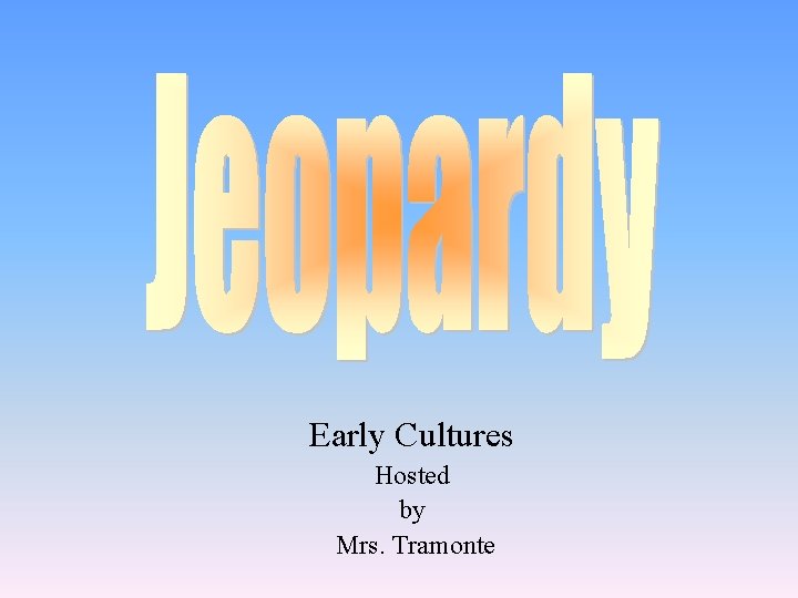 Early Cultures Hosted by Mrs. Tramonte 