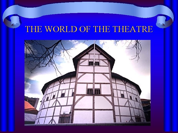 THE WORLD OF THEATRE 