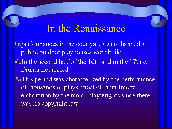 In the Renaissance ®performances in the courtyards were banned so public outdoor playhouses were