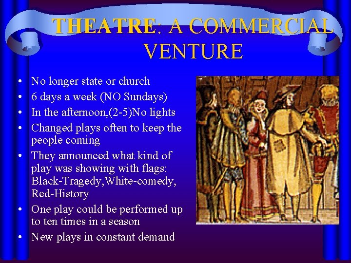 THEATRE: A COMMERCIAL VENTURE • • No longer state or church 6 days a