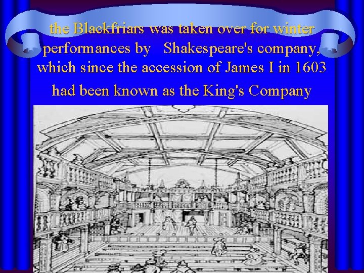 the Blackfriars was taken over for winter performances by Shakespeare's company, which since the