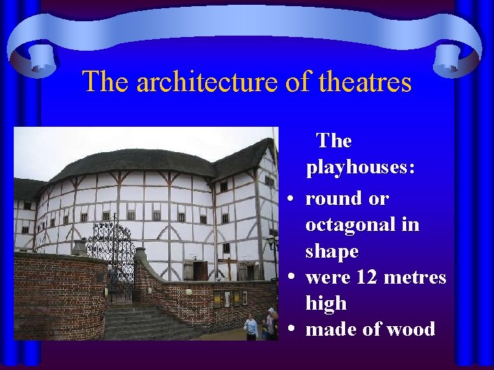 The architecture of theatres • • • The playhouses: round or octagonal in shape