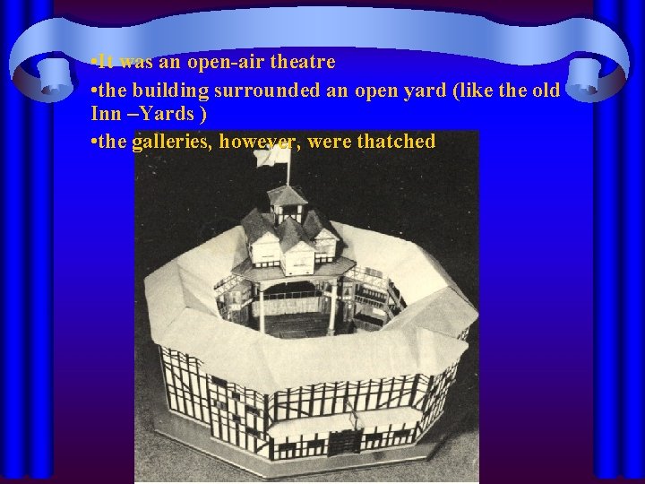  • It was an open-air theatre • the building surrounded an open yard