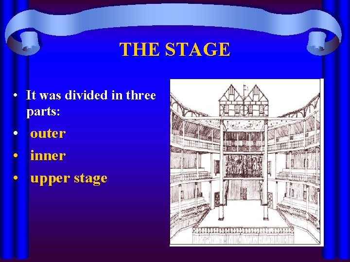 THE STAGE • It was divided in three parts: • • • outer inner