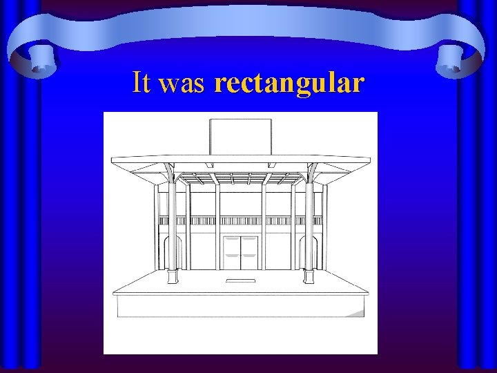 It was rectangular 