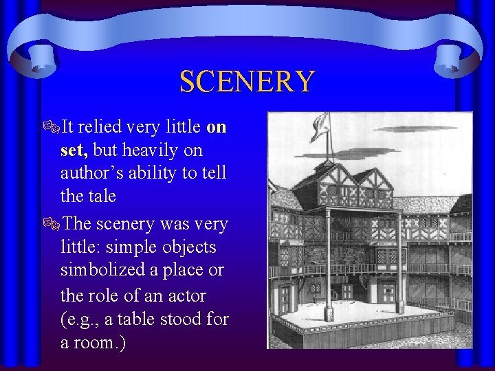 SCENERY ®It relied very little on set, but heavily on author’s ability to tell