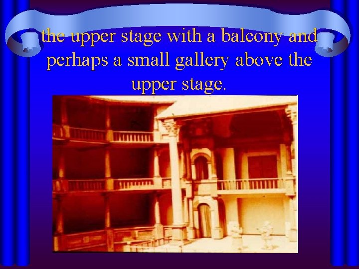 the upper stage with a balcony and perhaps a small gallery above the upper