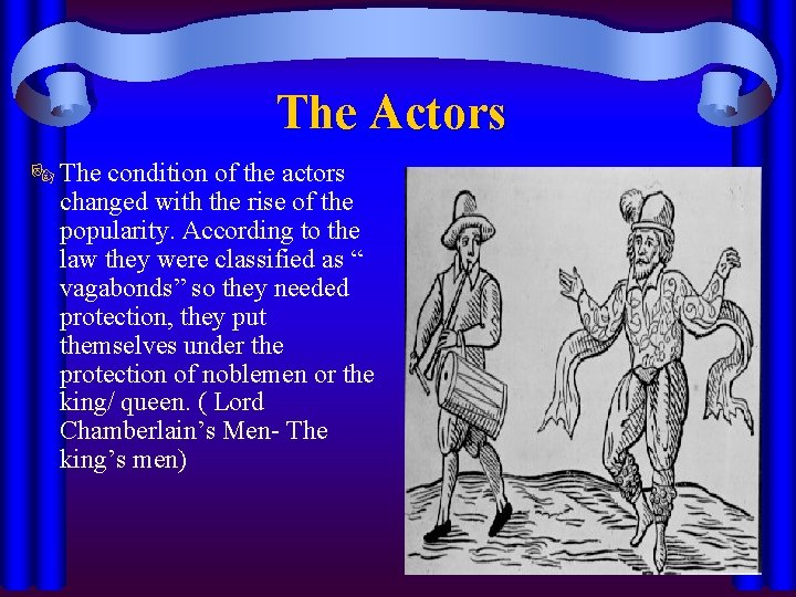 The Actors ® The condition of the actors changed with the rise of the