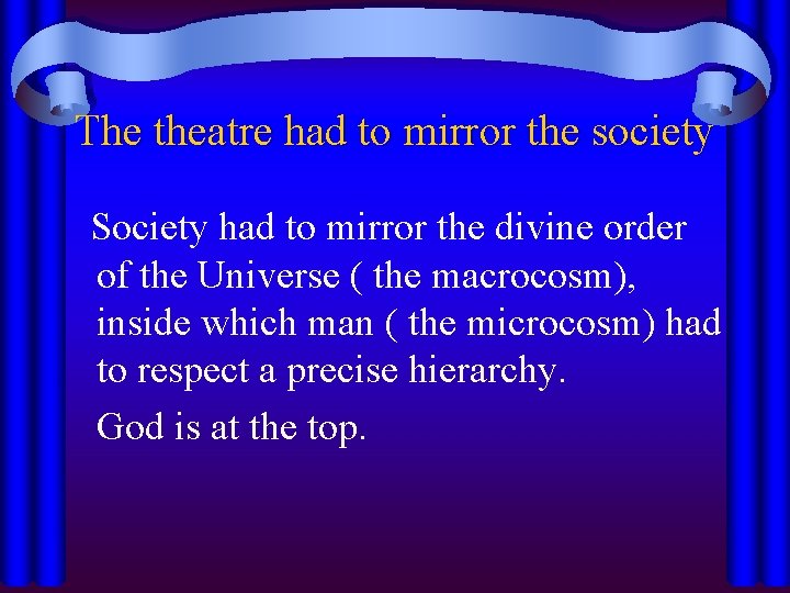 The theatre had to mirror the society Society had to mirror the divine order