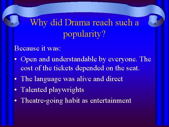 Why did Drama reach such a popularity? Because it was: • Open and understandable