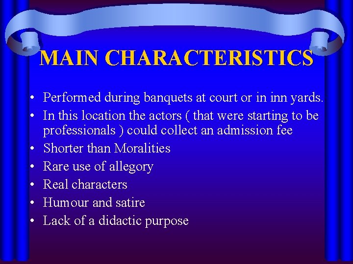 MAIN CHARACTERISTICS • Performed during banquets at court or in inn yards. • In