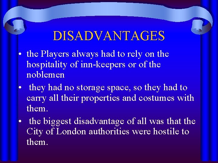 DISADVANTAGES • the Players always had to rely on the hospitality of inn-keepers or