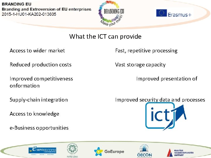 What the ICT can provide Access to wider market Fast, repetitive processing Reduced production