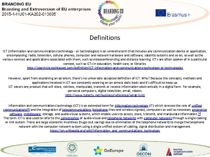 Definitions ICT (information and communications technology - or technologies) is an umbrella term that