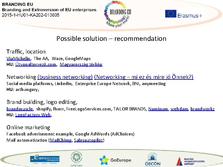 Possible solution – recommendation Traffic, location Via. Michelin, The AA, Waze, Google. Maps HU: