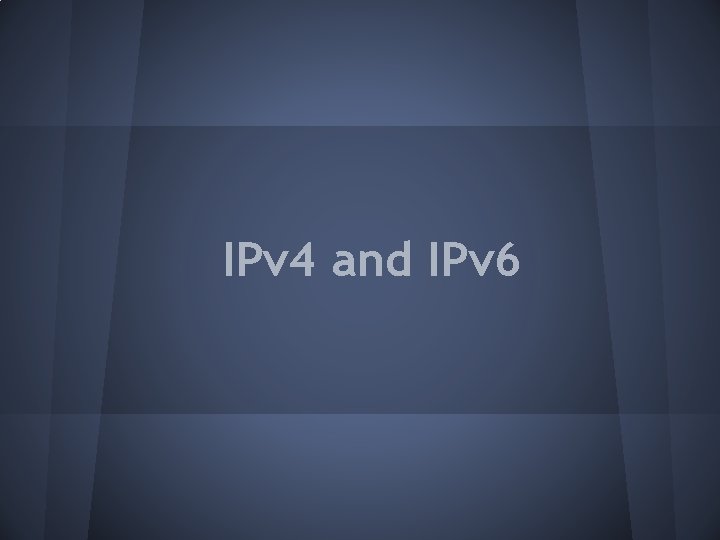 IPv 4 and IPv 6 