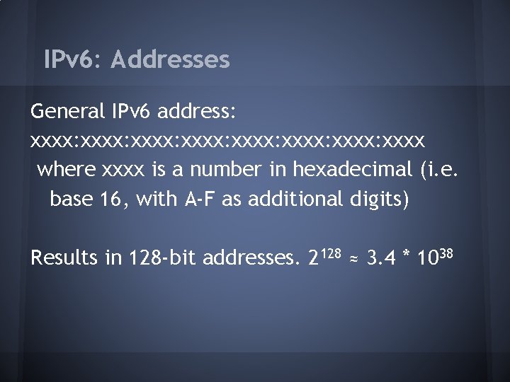 IPv 6: Addresses General IPv 6 address: xxxx: xxxx: xxxx where xxxx is a