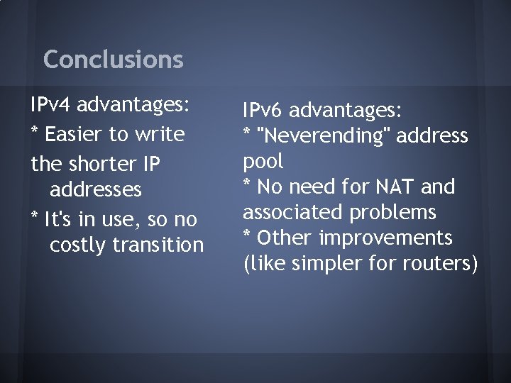 Conclusions IPv 4 advantages: * Easier to write the shorter IP addresses * It's