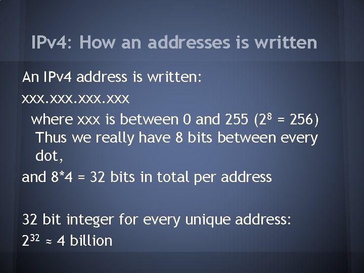 IPv 4: How an addresses is written An IPv 4 address is written: xxx