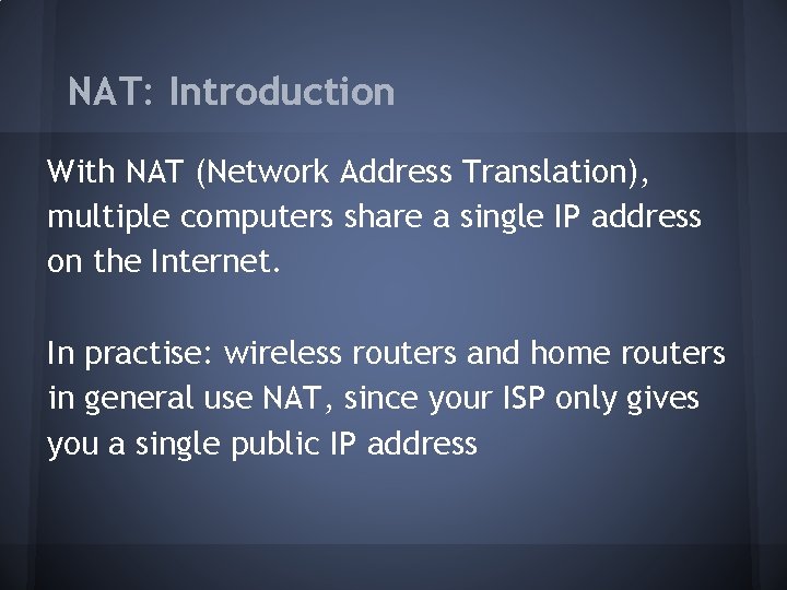 NAT: Introduction With NAT (Network Address Translation), multiple computers share a single IP address