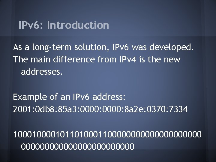 IPv 6: Introduction As a long-term solution, IPv 6 was developed. The main difference