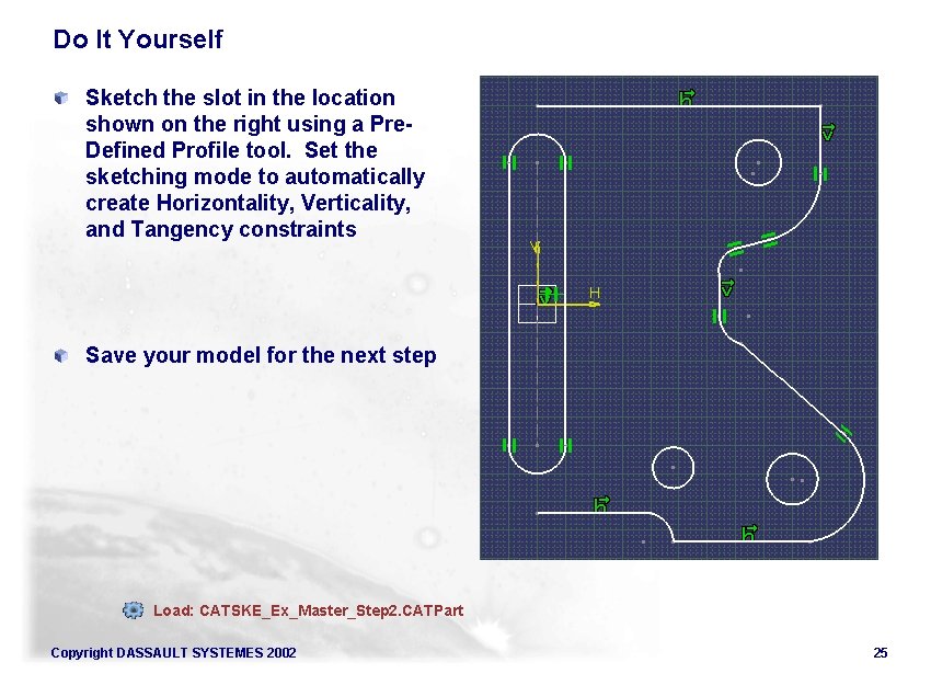 Do It Yourself Sketch the slot in the location shown on the right using