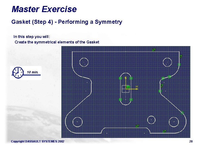 Master Exercise Gasket (Step 4) - Performing a Symmetry In this step you will: