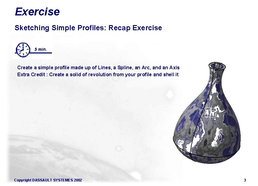 Exercise Sketching Simple Profiles: Recap Exercise 5 min. Create a simple profile made up