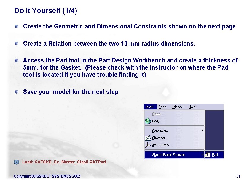 Do It Yourself (1/4) Create the Geometric and Dimensional Constraints shown on the next