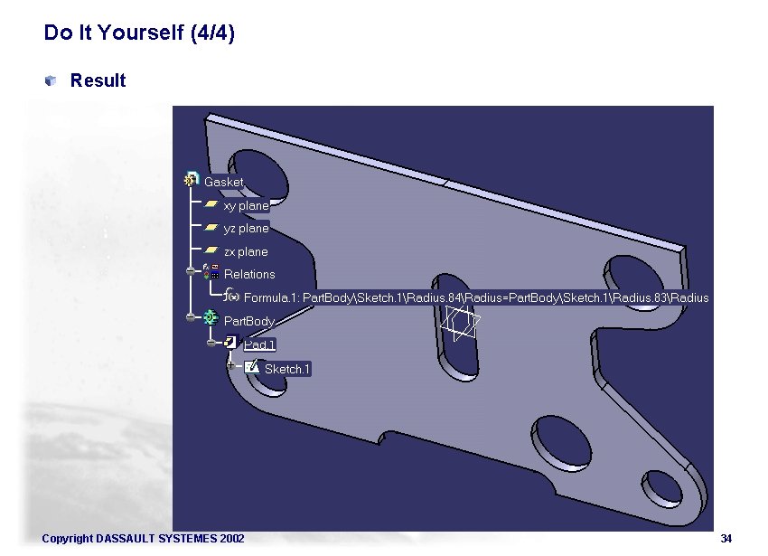 Do It Yourself (4/4) Result Copyright DASSAULT SYSTEMES 2002 34 