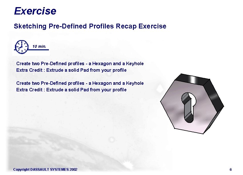 Exercise Sketching Pre-Defined Profiles Recap Exercise 10 min. Create two Pre-Defined profiles - a