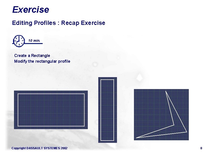 Exercise Editing Profiles : Recap Exercise 10 min. Create a Rectangle Modify the rectangular