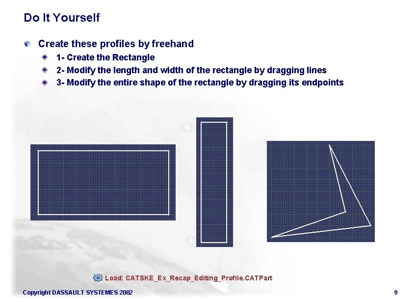 Do It Yourself Create these profiles by freehand 1 - Create the Rectangle 2