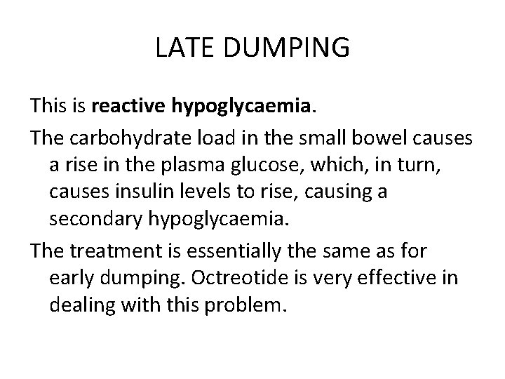 LATE DUMPING This is reactive hypoglycaemia. The carbohydrate load in the small bowel causes