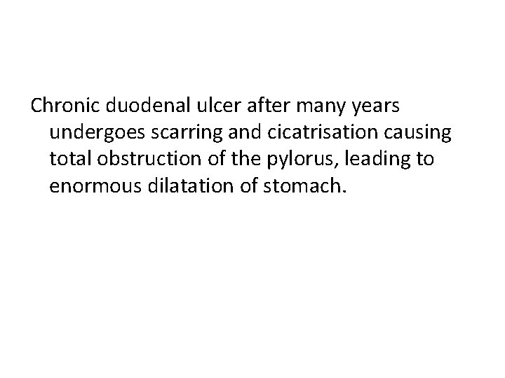 Chronic duodenal ulcer after many years undergoes scarring and cicatrisation causing total obstruction of
