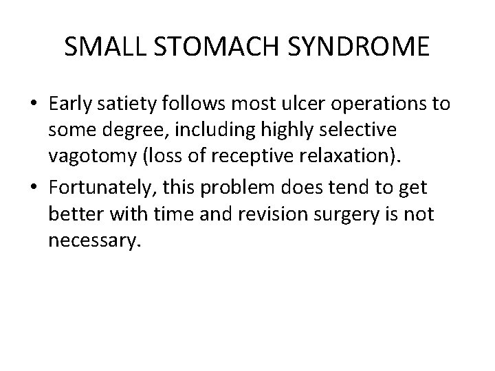 SMALL STOMACH SYNDROME • Early satiety follows most ulcer operations to some degree, including
