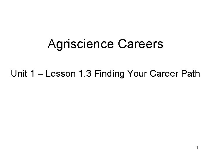 Agriscience Careers Unit 1 – Lesson 1. 3 Finding Your Career Path 1 