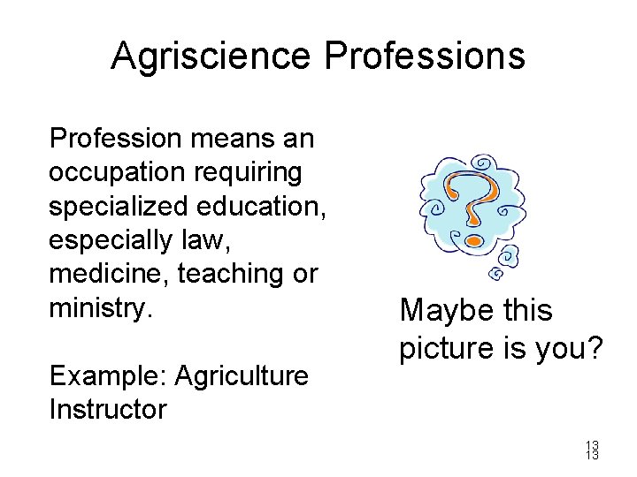 Agriscience Professions Profession means an occupation requiring specialized education, especially law, medicine, teaching or