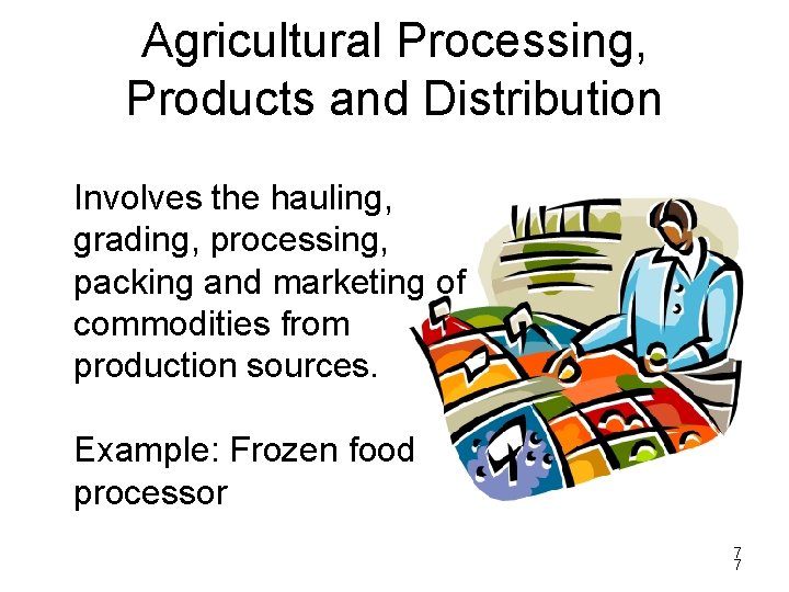 Agricultural Processing, Products and Distribution Involves the hauling, grading, processing, packing and marketing of