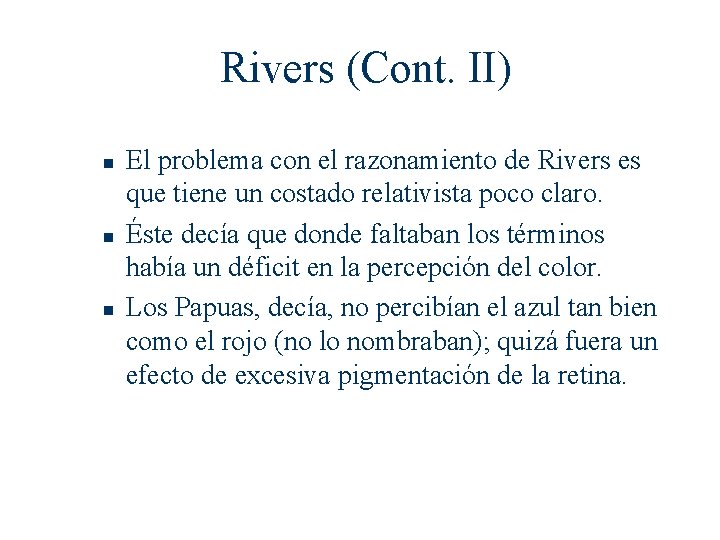 Rivers (Cont. II) n n n El problema con el razonamiento de Rivers es
